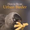 How to be an Urban Birder